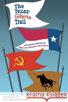 The Texas-Siberia Trail Malcolm Wheeler-Nicholson Nicky Wheeler-Nicholson John Locke 9781935031222 Off-Trail Publications
