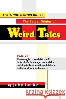 The Thing's Incredible! The Secret Origins of Weird Tales Locke, John 9781935031246 Off-Trail Publications