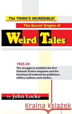 The Thing's Incredible! The Secret Origins of Weird Tales Locke, John 9781935031253 Off-Trail Publications