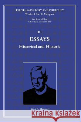 Essay: Historical and Historic Kurt E Marquart 9781935035220 Luther Academy