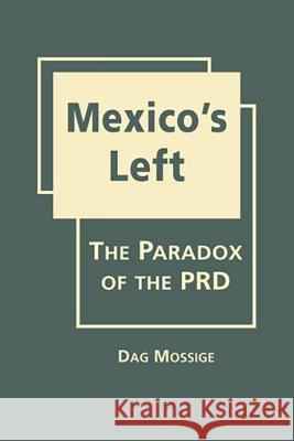 Mexico's Left : The Paradox of the PRD   9781935049623 Turpin DEDS Orphans