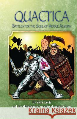 Quactica: Battles for the Soul of Middle Aesopia Steve Lortz 9781935050018 Skirmisher Publishing