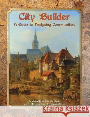 City Builder: A Guide to Designing Communities Michael O. Varhola Jim Clunie 9781935050063 Skirmisher Publishing
