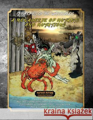 Creatures of the Wastelands: A Menagerie of Mutants and Mutations Derek Holland Dragan Ciric Daniel Proctor 9781935050339