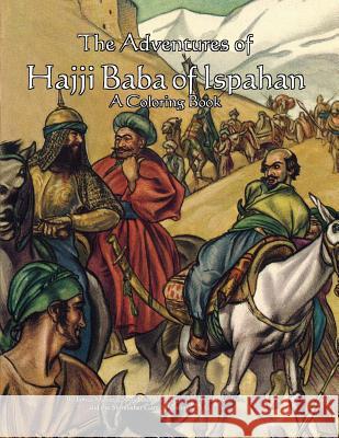 The Adventures of Hajji Baba of Ispahan: A Coloring Book James Morier Cyrus Leroy Baldridge Michael H. Varhola 9781935050704