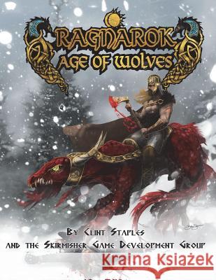 Ragnarok: Age of Wolves Clint Staples 9781935050773 Skirmisher Publishing