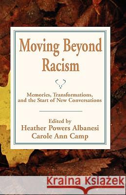 Moving Beyond Racism: Memories, Transformations, and the Start of New Conversations Albanesi, Heather Powers 9781935052111 White River Press