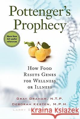 Pottenger's Prophecy: How Food Resets Genes for Wellness or Illness Gray Graham, Deborah Kesten, Larry Scherwitz 9781935052333