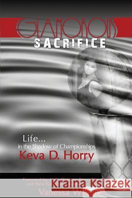 Glamorous Sacrifice: Life...in the Shadow of Championships Horry, Keva Develle 9781935052340 White River Press