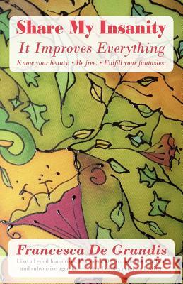 Share My Insanity: It Improves Everything de Grandis, Francesca 9781935052531 White River Press