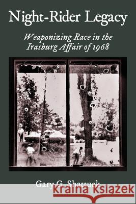 Night-Rider Legacy: Weaponizing Race in the Irasburg Affair of 1968 Gary G Shattuck 9781935052722 White River Press