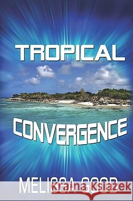 Tropical Convergence Melissa Good 9781935053187