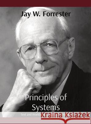 Principles of Systems: Text and Workbook Chapters 1 through 10 Jay W Forrester 9781935056188 System Dynamics Society