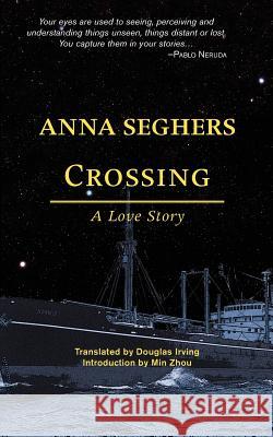 Crossing: A Love Story Anna Seghers Douglas Irving 9781935084945