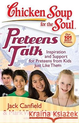 Preteens Talk: Inspiration and Support for Preteens from Kids Just Like Them Jack Canfield 9781935096009 0