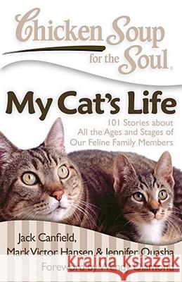Chicken Soup for the Soul: My Cat's Life: 101 Stories about All the Ages and Stages of Our Feline Family Members Jack, Mark Canfield Mark Victor Hansen 9781935096665 Chicken Soup for the Soul