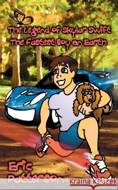 The Legend of Skylar Swift, the Fastest Boy on Earth Eric Patterson Wright Chris 9781935105497 Avid Readers Publishing Group