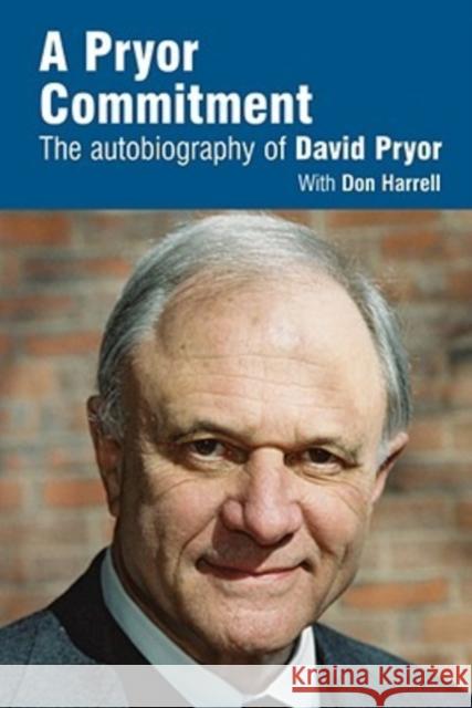 A Pryor Commitment: The Autobiography of David Pryor Pryor, David 9781935106104