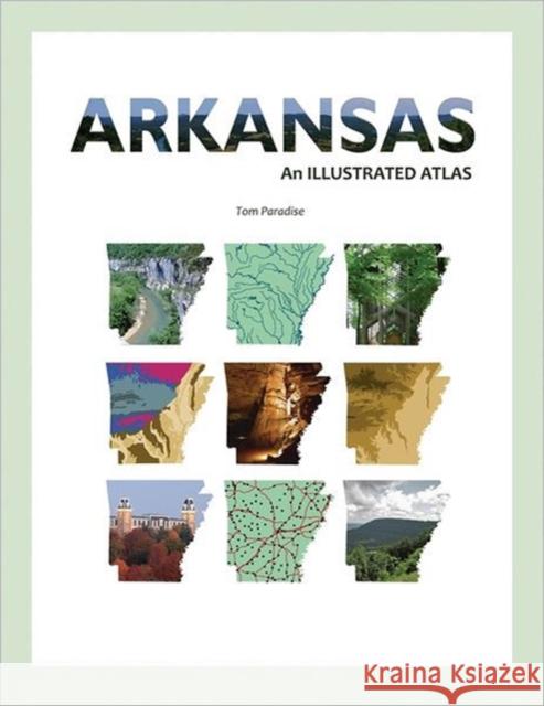 Arkansas: An Illustrated Atlas Paradise, Tom 9781935106494 Butler Center for Arkansas Studies