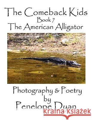The Comeback Kids, Book 7, the American Alligator Penelope Dyan 9781935118046 Bellissima Publishing