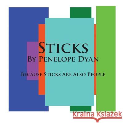 Sticks---Because Sticks Are Also People Penelope Dyan Penelope Dyan 9781935118077 Bellissima Publishing