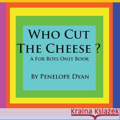 Who Cut the Cheese? a for Boys Only Book Penelope Dyan Penelope Dyan 9781935118220 Bellissima Publishing