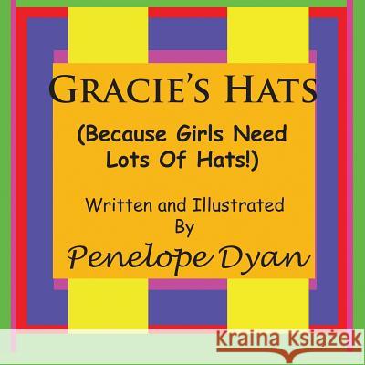 Gracie's Hats (Because Girls Need Lots of Hats!) Penelope Dyan 9781935118299