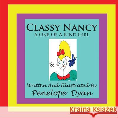 Classy Nancy--A One of a Kind Girl Dyan, Penelope 9781935118459