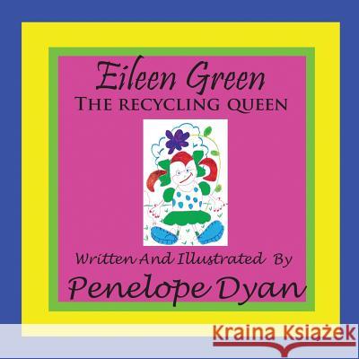 Eileen Green the Recycling Queen Penelope Dyan Penwlope Dyan 9781935118510