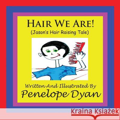 Hair We Are! (Jason's Hair Raising Tale) Penelope Dyan Penelope Dyan 9781935118619 Bellissima Publishing