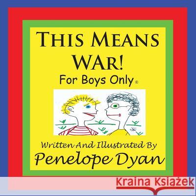 This Means War! for Boys Only Penelope Dyan Penelope Dyan 9781935118657 Bellissima Publishing