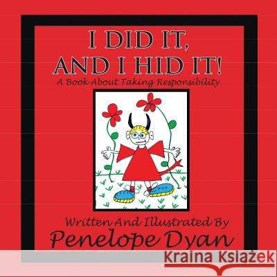 I Did It, and I Hid It! a Book about Taking Responsibility Penelope Dyan Penelope Dyan 9781935118688 Bellissima Publishing