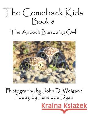 The Comeback Kids, Book 8, the Antioch Burrowing Owl Penelope Dyan John D. Weigand 9781935118862 Bellissima Publishing