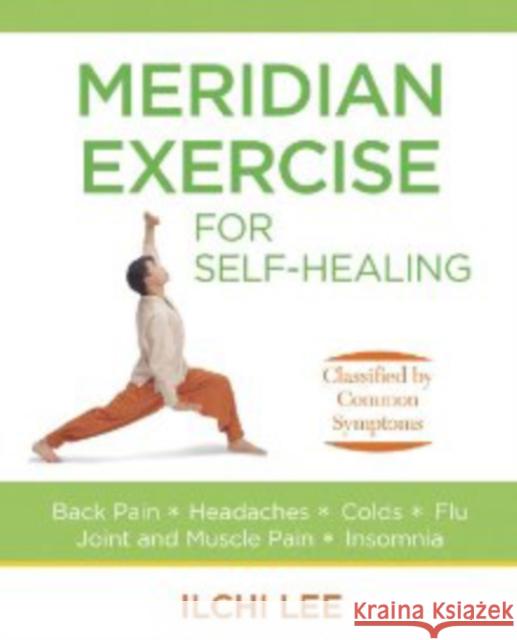 Meridian Exercise for Self-Healing: Classified by Common Symptoms Lee, Ilchi 9781935127109 Best Life Media