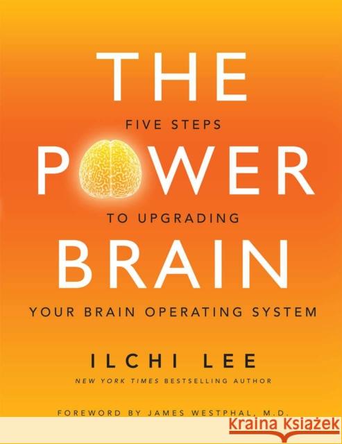 The Power Brain: Five Steps to Upgrading Your Brain Operating System Ilchi Lee 9781935127864