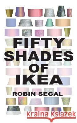 Fifty Shades of IKEA Segal, Robin 9781935139225 Murray Hill Books, LLC