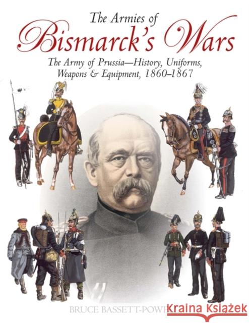 Armies of Bismarck's Wars: Prussia, 1860-67 Basset Powell, Bruce 9781935149231 0