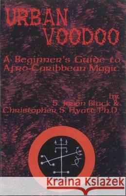 Urban Voodoo: A Beginner's Guide to Afro-Caribbean Magic Christopher S Hyatt, Ph.D., S Jason Black 9781935150244 Original Falcon Press