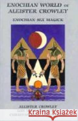 Enochian World of Aleister Crowley: Enochian Sex Magick: 2nd Edition Aleister Crowley, Christopher S Hyatt, Ph.D., Lon Milo DuQuette 9781935150275