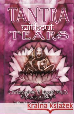 Tantra without Tears Christopher S Hyatt, Ph.D., S Jason Black 9781935150305