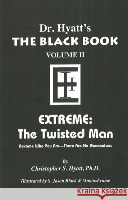 Black Book: Volume II: Extreme - The Twisted Man Christopher S, Ph.D. Hyatt 9781935150381