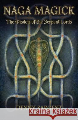 Naga Magick : The Wisdom of the Serpent Lords Denny Sargent   9781935150596 Original Falcon Press