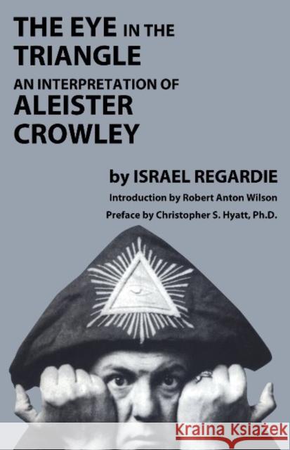 Eye in the Triangle: An Interpretation of Aleister Crowley Israel Regardie   9781935150947 Original Falcon Press