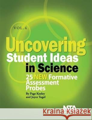 Uncovering Student Ideas in Science, Volume 4 : 25 New Formative Assessment Probes Page Keeley Joyce Tugel  9781935155010