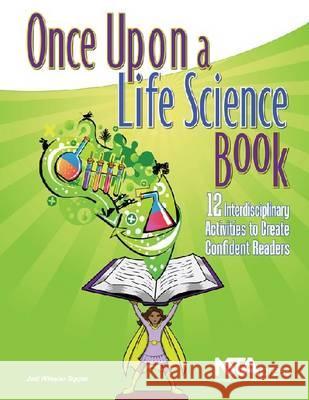 Once Upon a Life Science Book : 12 Interdisciplinary Activities to Create Confident Readers Jodi Wheeler-Toppen   9781935155096