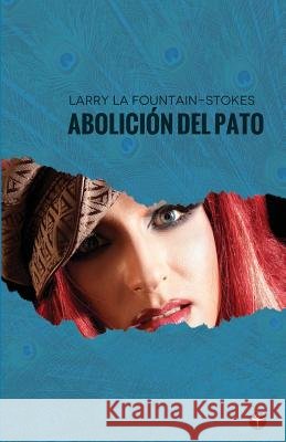 Abolicion del pato La Fountain-Stokes, Larry 9781935163275 Terranova Editores