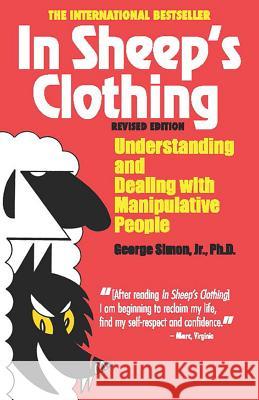 In Sheep's Clothing: Understanding and Dealing with Manipulative People George K Simon, PH D 9781935166306 Parkhurst Brothers