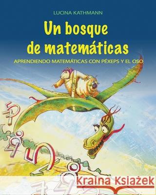 Un bosque de matemáticas: Aprendiendo matemáticas con Péxeps y el oso Nanni, Fabián 9781935178484 Chiron Books