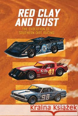 Red Clay and Dust: The Evolution of Southern Dirt Racing Gary L. Parker Kent Harrelson Karen Paul Stone 9781935186618 Waldenhouse Publishers, Inc.