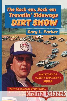 Rock-em, Sock-em, Travelin' Sideways Dirt Show Parker, Gary L. 9781935186694 Waldenhouse Publishers, Inc.